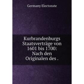 

Книга Kurbrandenburgs Staatsverträge von 1601 bis 1700: Nach den Originalen des.