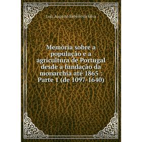 

Книга Memória sobre a população e a agricultura de Portugal desde a fundação da monarchia até 1865: Parte 1 (de 1097-1640)