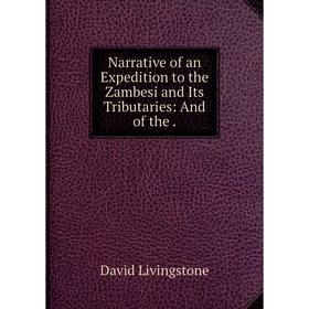 

Книга Narrative of an Expedition to the Zambesi and Its Tributaries