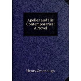 

Книга Apelles and His Contemporaries: A Novel