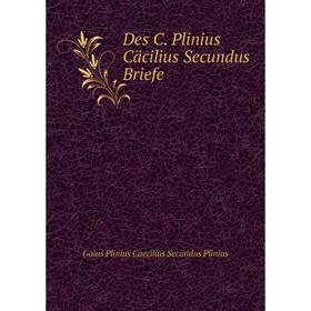 

Книга Des C. Plinius Cäcilius Secundus Briefe