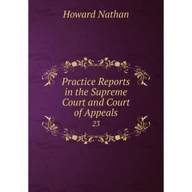 

Книга Practice Reports in the Supreme Court and Court of Appeals 23