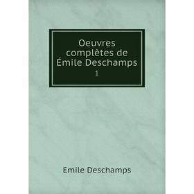 

Книга Oeuvres complètes de Émile Deschamps 1