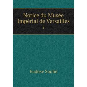 

Книга Notice du Musée Impérial de Versailles 2
