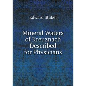

Книга Mineral Waters of Kreuznach Described for Physicians