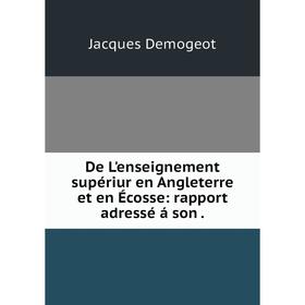 

Книга De L'enseignement supériur en Angleterre et en Écosse: rapport adressé á son.