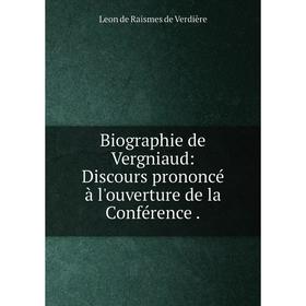 

Книга Biographie de Vergniaud: Discours prononcé à l'ouverture de la Conférence.