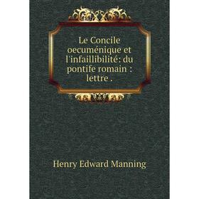 

Книга Le Concile oecuménique et l'infaillibilité: du pontife romain: lettre