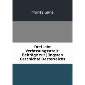 

Книга Drei Jahr Verfassungsstreit: Beiträge zur jüngsten Geschichte Oesterreichs