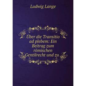 

Книга Über die Transitio ad plebem: Ein Beitrag zum römischen Gentilrecht und zu.