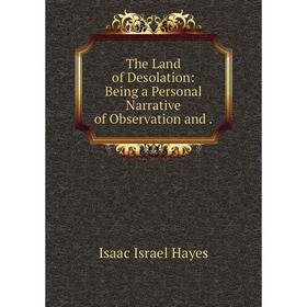 

Книга The Land of Desolation: Being a Personal Narrative of Observation and.