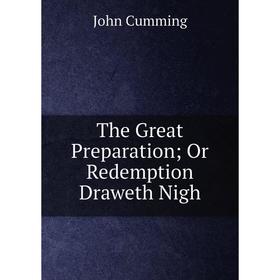 

Книга The Great Preparation; Or Redemption Draweth Nigh