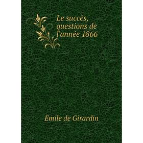 

Книга Le succès, questions de l'année 1866