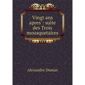 

Книга Vingt ans apres̀: suite des Trois mousquetaires