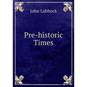 

Книга Pre-historic Times