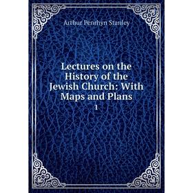 

Книга Lectures on the History of the Jewish Church: With Maps and Plans1