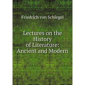 

Книга Lectures on the History of Literature: Ancient and Modern