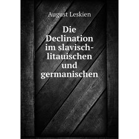 

Книга Die Declination im slavisch-litauischen und germanischen