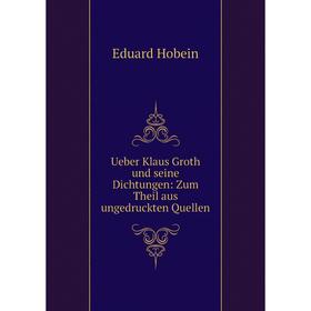 

Книга Ueber Klaus Groth und seine Dichtungen: Zum Theil aus ungedruckten Quellen
