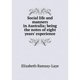 

Книга Social life and manners in Australia; being the notes of eight years' experience