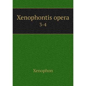

Книга Xenophontis opera 3-4