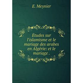 

Книга Études sur l'islamisme et le mariage des arabes en Algérie: et le mariage.