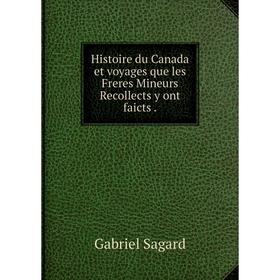 

Книга Histoire du Canada et voyages que les Freres Mineurs Recollects y ont faicts.