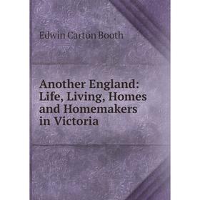 

Книга Another England: Life, Living, Homes and Homemakers in Victoria