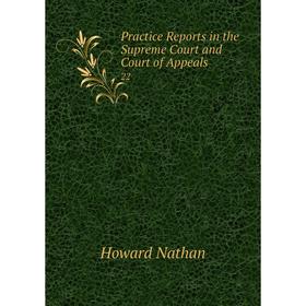 

Книга Practice Reports in the Supreme Court and Court of Appeals 22