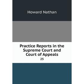 

Книга Practice Reports in the Supreme Court and Court of Appeals 25