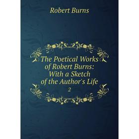 

Книга The Poetical Works of Robert Burns: With a Sketch of the Author's Life 2