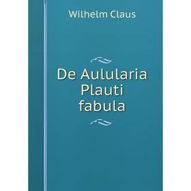 

Книга De Aulularia Plauti fabula