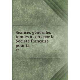 

Книга Séances générales tenues à. en. par la Société française pour la. 42
