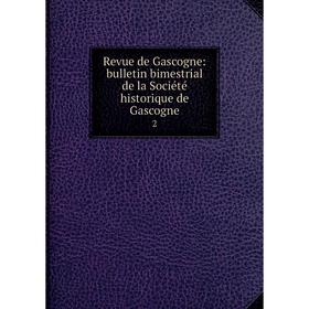 

Книга Revue de Gascogne: bulletin bimestrial de la Société historique de Gascogne 2