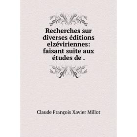

Книга Recherches sur diverses éditions elzéviriennes: faisant suite aux études de.