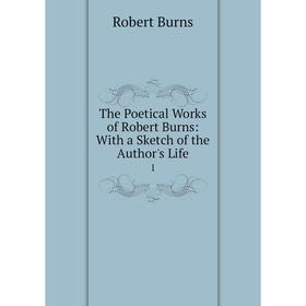 

Книга The Poetical Works of Robert Burns: With a Sketch of the Author's Life 1