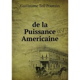 

Книга De la Puissance Americaine
