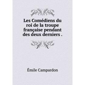 

Книга Les Comédiens du roi de la troupe française pendant des deux derniers