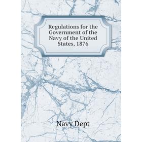 

Книга Regulations for the Government of the Navy of the United States, 1876