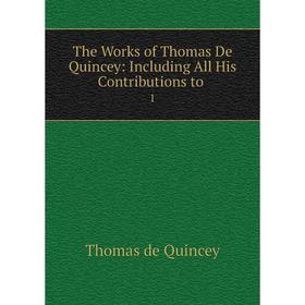 

Книга The Works of Thomas De Quincey: Including All His Contributions to. 1