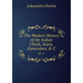 

Книга The Modern History of the Indian Chiefs, Rajas, Zamindars, & C pt. 1
