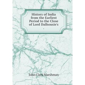 

Книга History of India from the Earliest Period to the Close of Lord Dalhousie's.