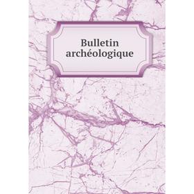 

Книга Bulletin archéologique