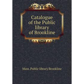 

Книга Catalogue of the Public library of Brookline