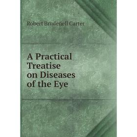 

Книга A Practical Treatise on Diseases of the Eye