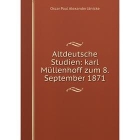 

Книга Altdeutsche Studien: karl Müllenhoff zum 8. September 1871