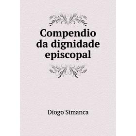 

Книга Compendio da dignidade episcopal