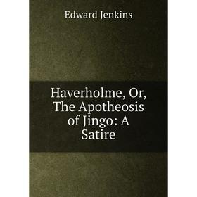 

Книга Haverholme, Or, The Apotheosis of Jingo: A Satire