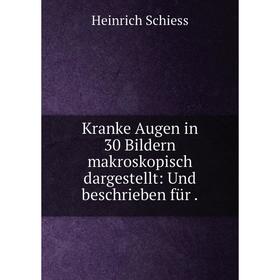 

Книга Kranke Augen in 30 Bildern makroskopisch dargestellt: Und beschrieben für.