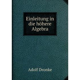 

Книга Einleitung in die höhere Algebra